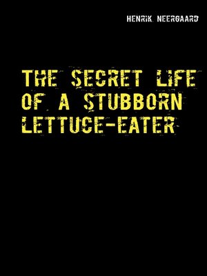 cover image of The secret life of a stubborn lettuce-eater